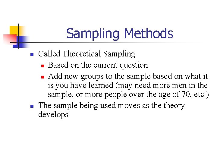 Sampling Methods n n Called Theoretical Sampling n Based on the current question n