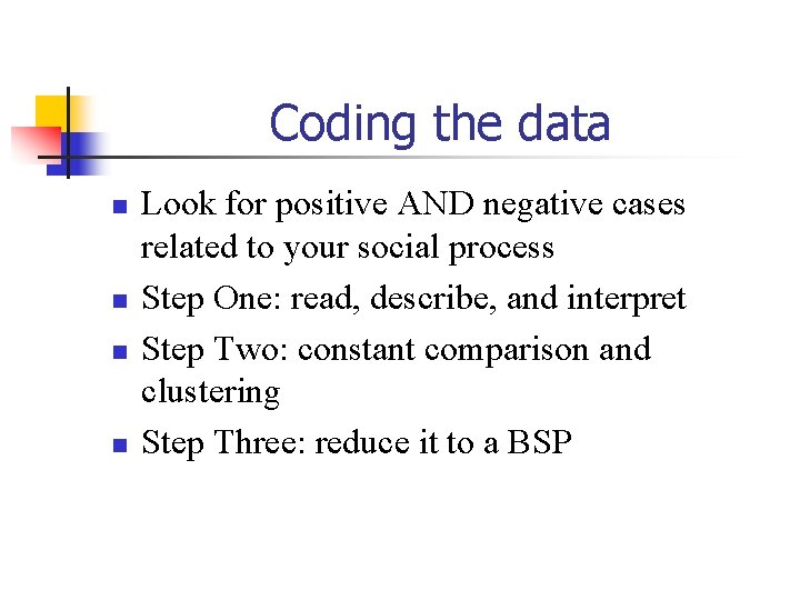 Coding the data n n Look for positive AND negative cases related to your