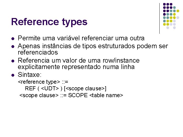 Reference types l l Permite uma variável referenciar uma outra Apenas instâncias de tipos