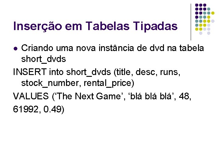 Inserção em Tabelas Tipadas Criando uma nova instância de dvd na tabela short_dvds INSERT