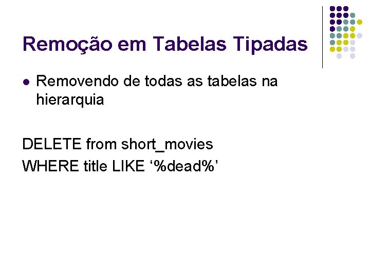 Remoção em Tabelas Tipadas l Removendo de todas as tabelas na hierarquia DELETE from