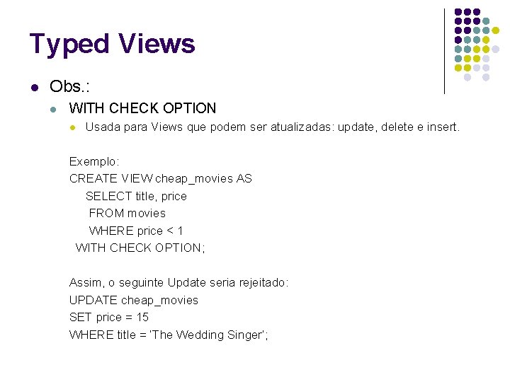 Typed Views l Obs. : l WITH CHECK OPTION l Usada para Views que