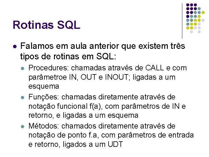 Rotinas SQL l Falamos em aula anterior que existem três tipos de rotinas em