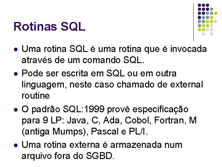 Rotinas SQL l l Uma rotina SQL é uma rotina que é invocada através