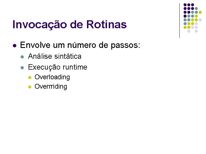 Invocação de Rotinas l Envolve um número de passos: l l Análise sintática Execução