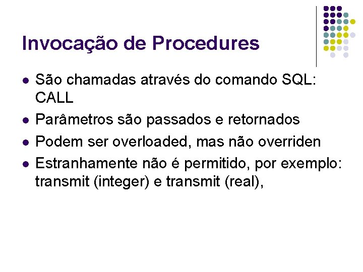 Invocação de Procedures l l São chamadas através do comando SQL: CALL Parâmetros são