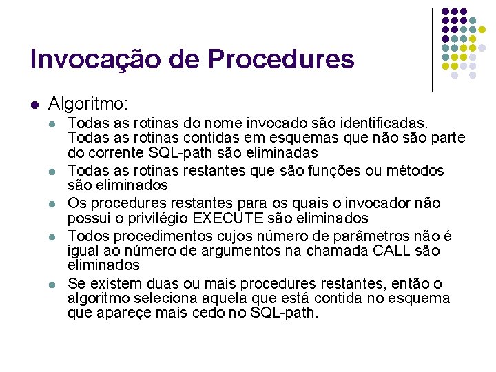 Invocação de Procedures l Algoritmo: l l l Todas as rotinas do nome invocado