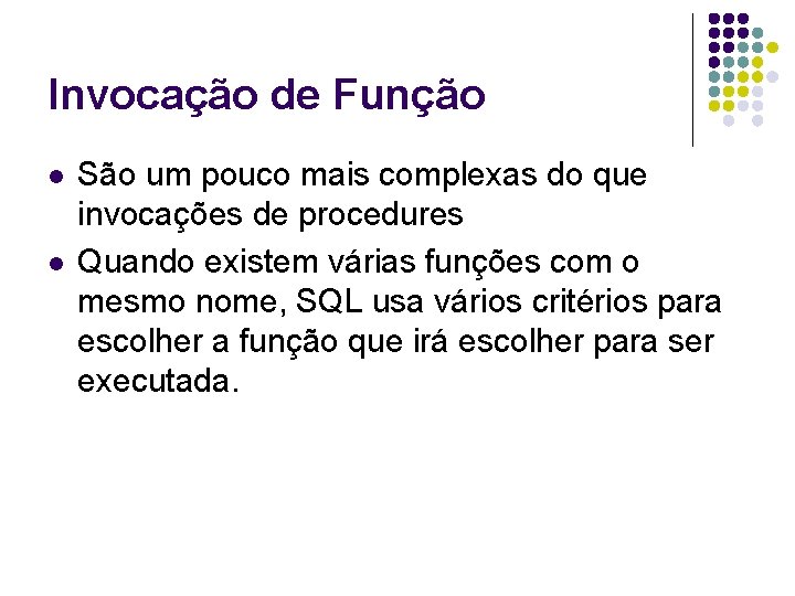 Invocação de Função l l São um pouco mais complexas do que invocações de