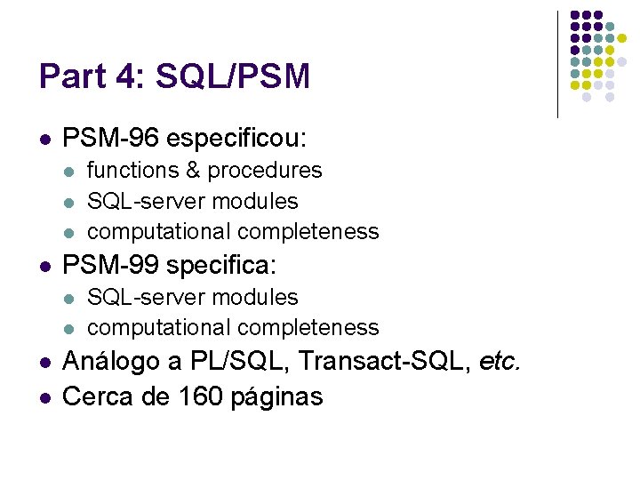 Part 4: SQL/PSM l PSM-96 especificou: l l PSM-99 specifica: l l functions &