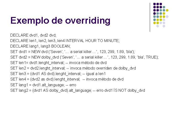 Exemplo de overriding DECLARE dvd 1, dvd 2 dvd; DECLARE len 1, len 2,