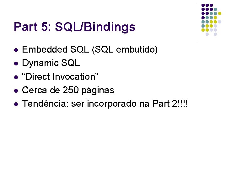 Part 5: SQL/Bindings l l l Embedded SQL (SQL embutido) Dynamic SQL “Direct Invocation”