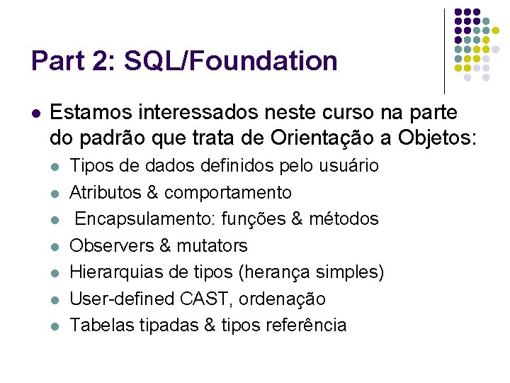 Part 2: SQL/Foundation l Estamos interessados neste curso na parte do padrão que trata