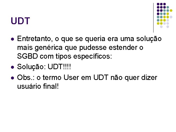 UDT l l l Entretanto, o que se queria era uma solução mais genérica