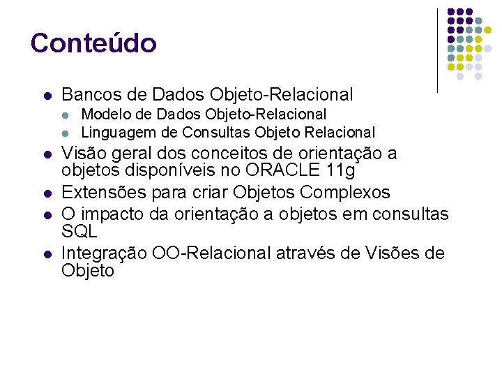 Conteúdo l Bancos de Dados Objeto-Relacional l l l Modelo de Dados Objeto-Relacional Linguagem