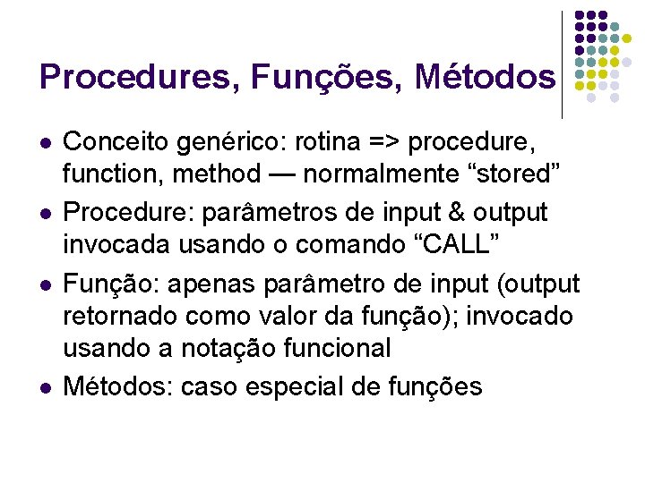 Procedures, Funções, Métodos l l Conceito genérico: rotina => procedure, function, method — normalmente