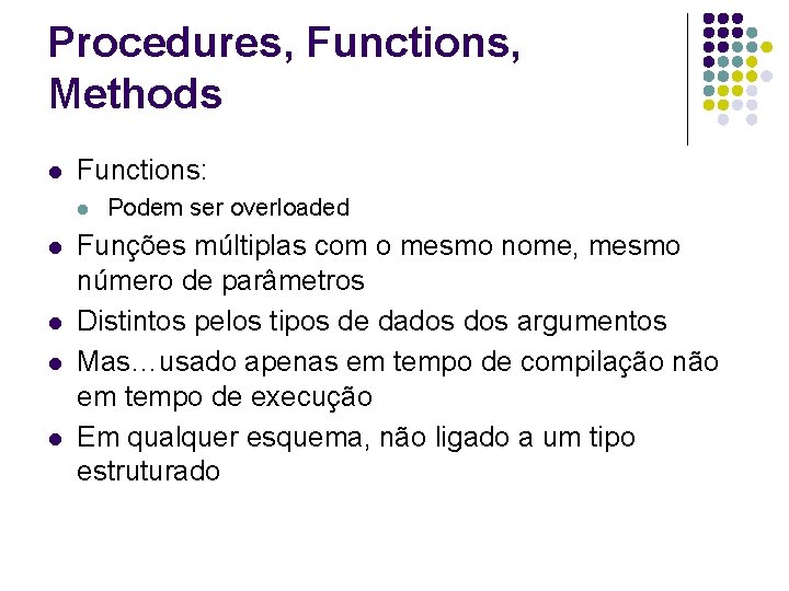 Procedures, Functions, Methods l Functions: l l l Podem ser overloaded Funções múltiplas com