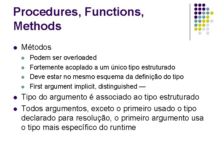 Procedures, Functions, Methods l Métodos l l l Podem ser overloaded Fortemente acoplado a