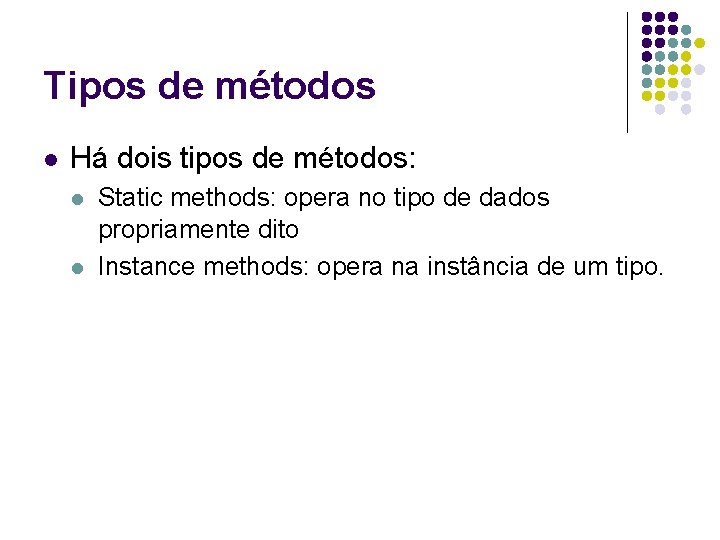 Tipos de métodos l Há dois tipos de métodos: l l Static methods: opera