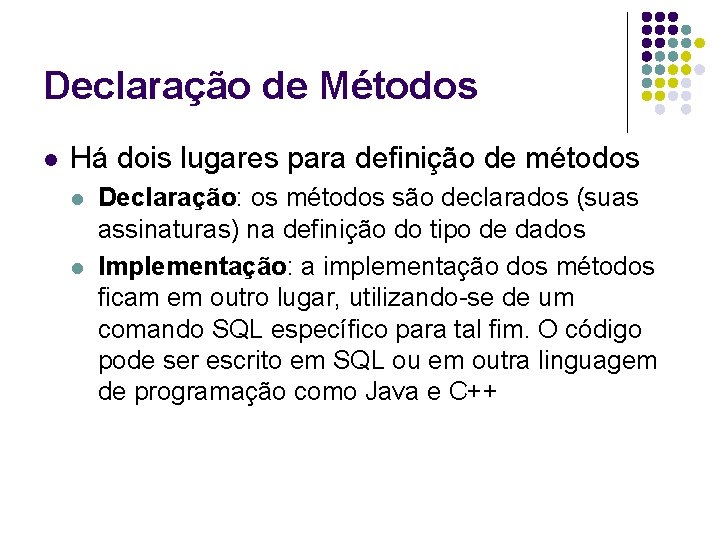Declaração de Métodos l Há dois lugares para definição de métodos l l Declaração: