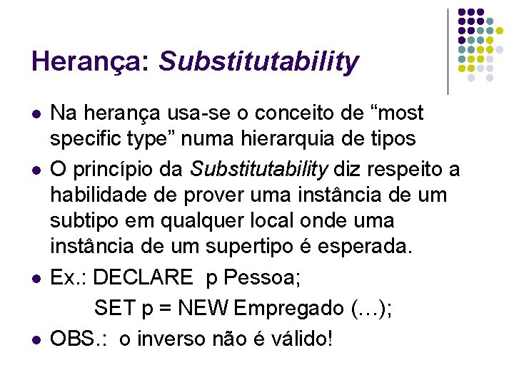 Herança: Substitutability l l Na herança usa-se o conceito de “most specific type” numa