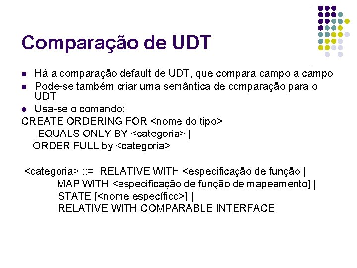 Comparação de UDT Há a comparação default de UDT, que compara campo l Pode-se