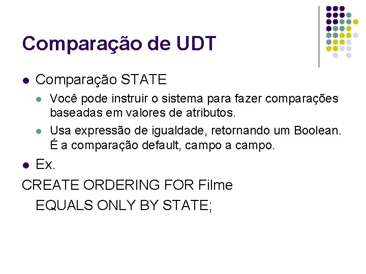 Comparação de UDT l Comparação STATE l l Você pode instruir o sistema para