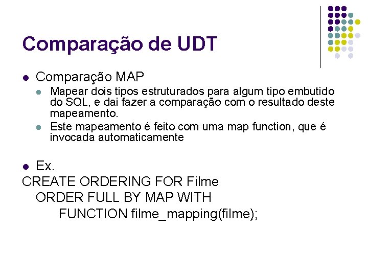 Comparação de UDT l Comparação MAP l l Mapear dois tipos estruturados para algum