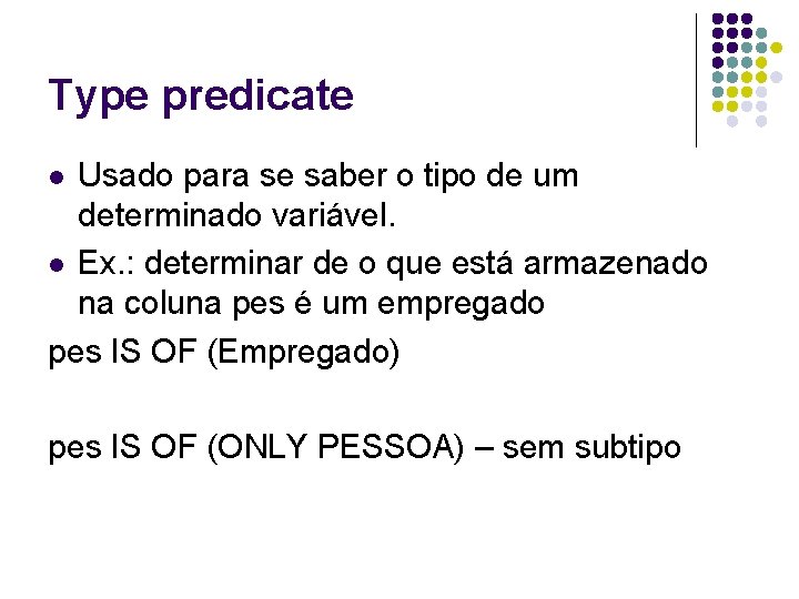 Type predicate Usado para se saber o tipo de um determinado variável. l Ex.