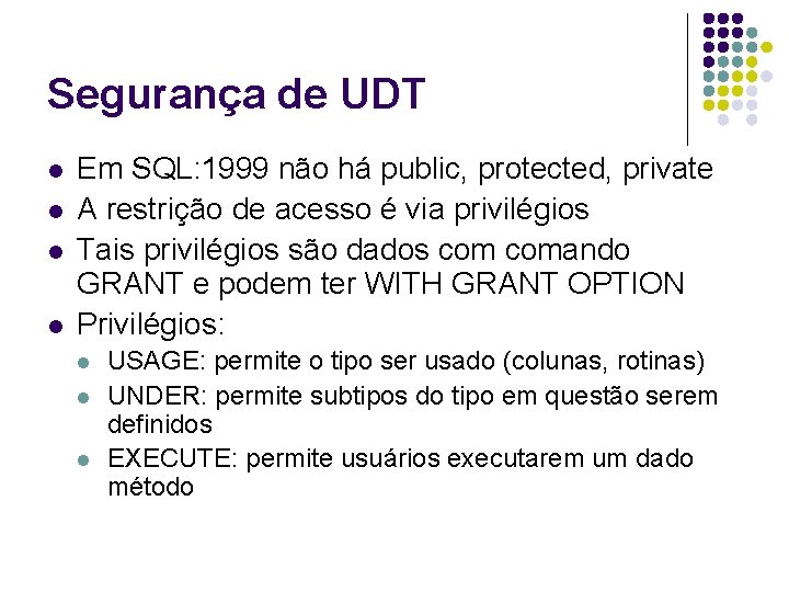 Segurança de UDT l l Em SQL: 1999 não há public, protected, private A