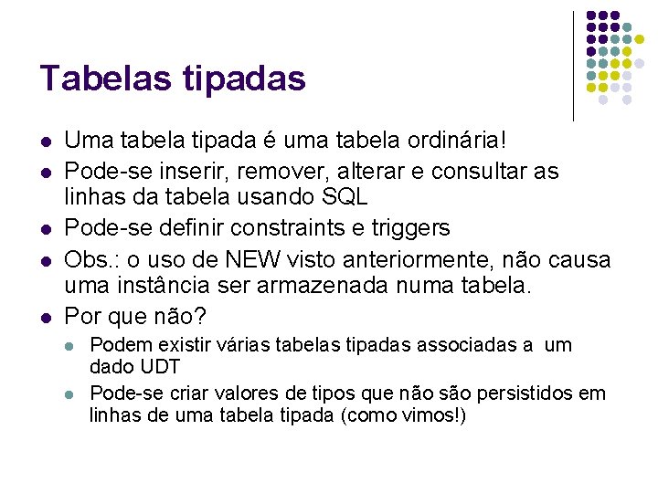 Tabelas tipadas l l l Uma tabela tipada é uma tabela ordinária! Pode-se inserir,