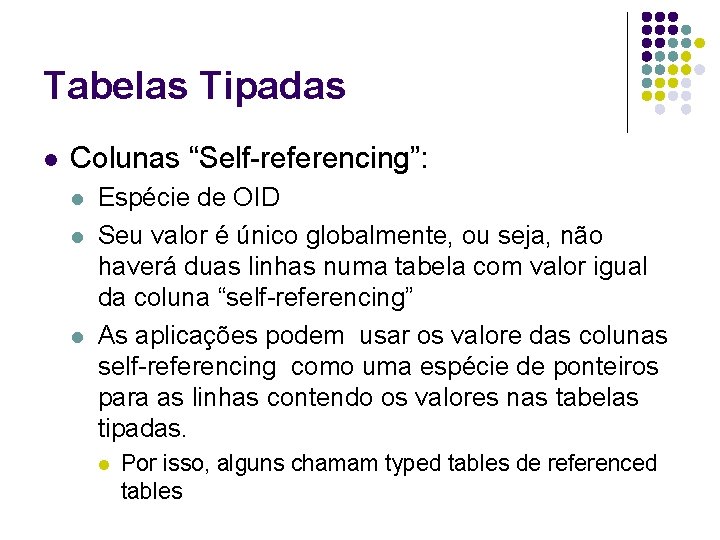 Tabelas Tipadas l Colunas “Self-referencing”: l l l Espécie de OID Seu valor é