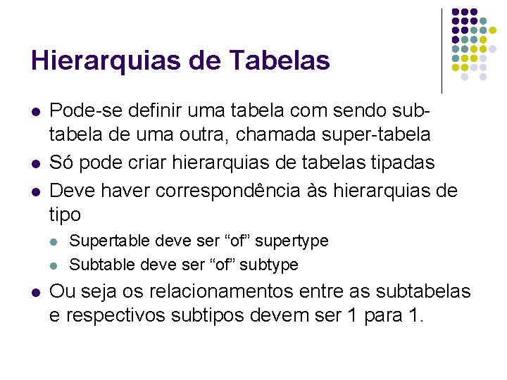 Hierarquias de Tabelas l l l Pode-se definir uma tabela com sendo subtabela de