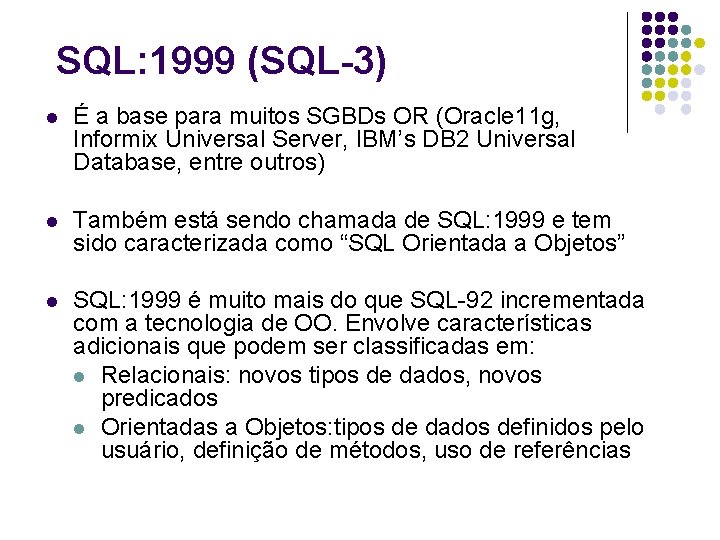 SQL: 1999 (SQL-3) l É a base para muitos SGBDs OR (Oracle 11 g,