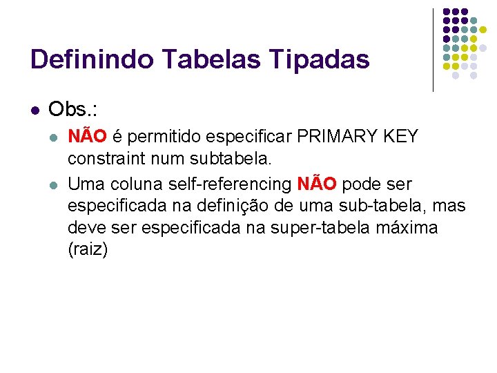 Definindo Tabelas Tipadas l Obs. : l l NÃO é permitido especificar PRIMARY KEY