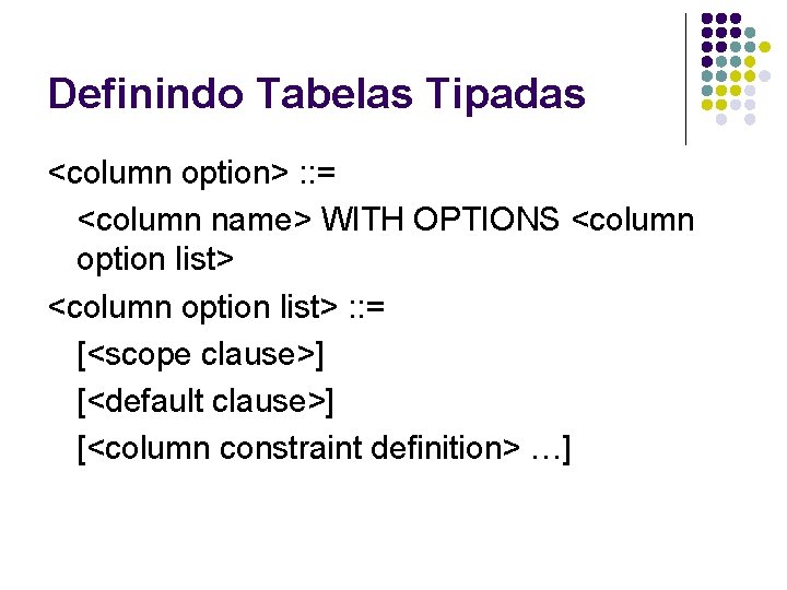 Definindo Tabelas Tipadas <column option> : : = <column name> WITH OPTIONS <column option