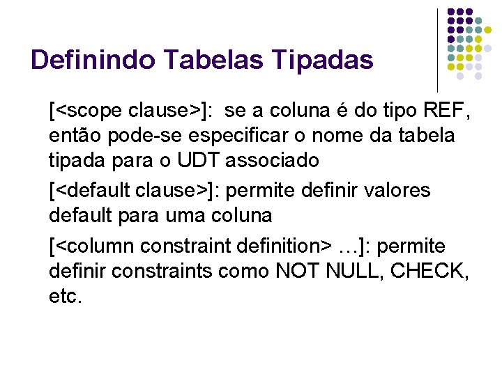 Definindo Tabelas Tipadas [<scope clause>]: se a coluna é do tipo REF, então pode-se