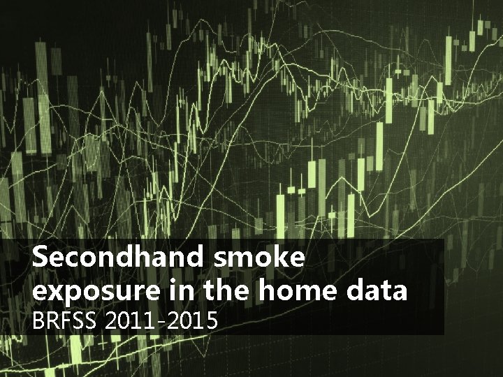 Secondhand smoke exposure in the home data BRFSS 2011 -2015 