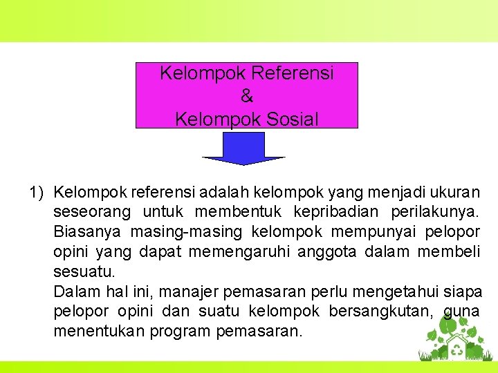 Kelompok Referensi & Kelompok Sosial 1) Kelompok referensi adalah kelompok yang menjadi ukuran seseorang