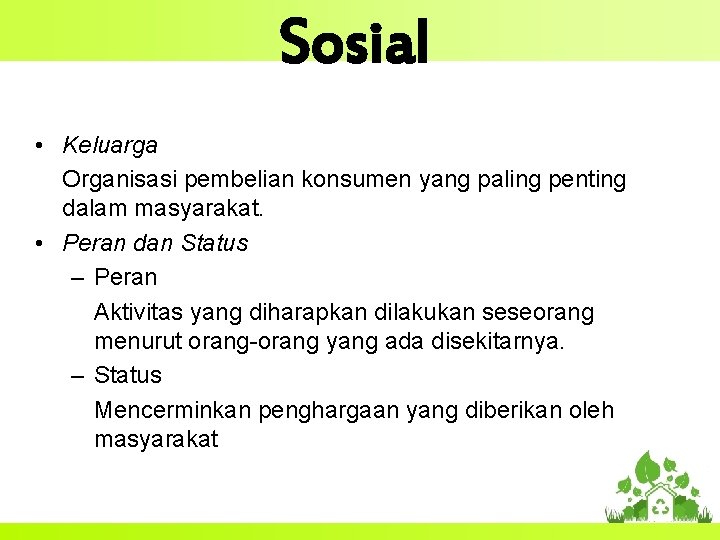 Sosial • Keluarga Organisasi pembelian konsumen yang paling penting dalam masyarakat. • Peran dan