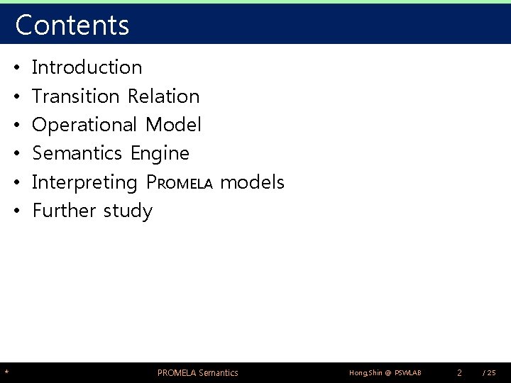 Contents • • • * Introduction Transition Relation Operational Model Semantics Engine Interpreting PROMELA