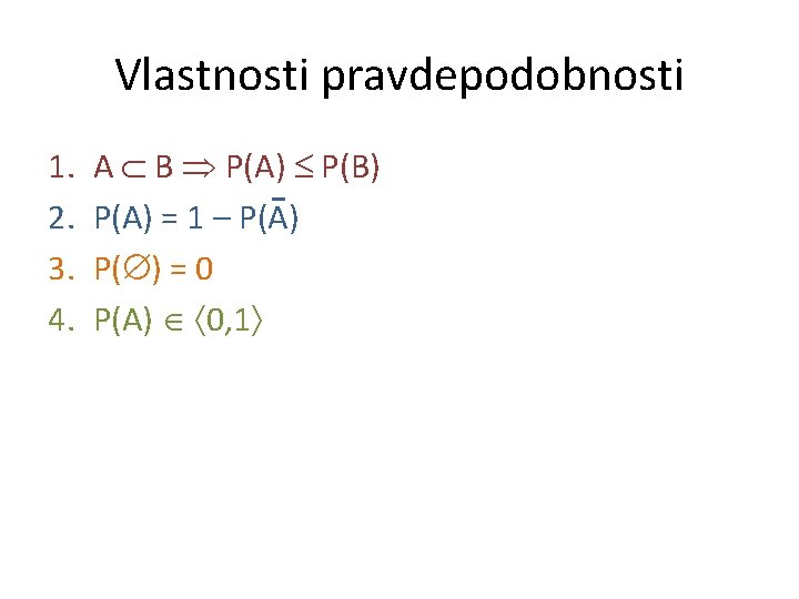 Vlastnosti pravdepodobnosti 1. 2. 3. 4. A B P(A) P(B) P(A) = 1 –