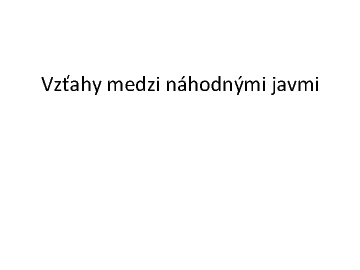 Vzťahy medzi náhodnými javmi 