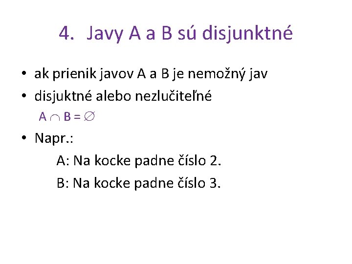 4. Javy A a B sú disjunktné • ak prienik javov A a B