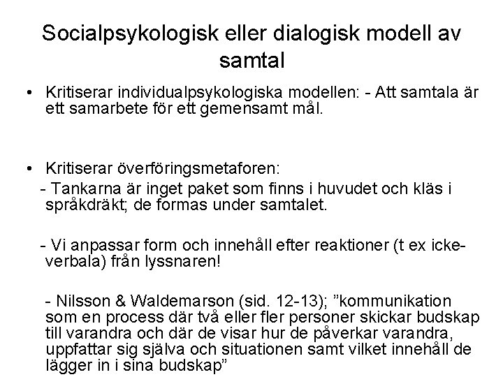 Socialpsykologisk eller dialogisk modell av samtal • Kritiserar individualpsykologiska modellen: - Att samtala är