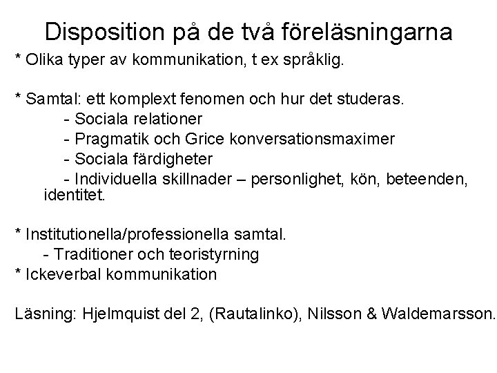 Disposition på de två föreläsningarna * Olika typer av kommunikation, t ex språklig. *