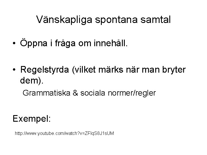 Vänskapliga spontana samtal • Öppna i fråga om innehåll. • Regelstyrda (vilket märks när