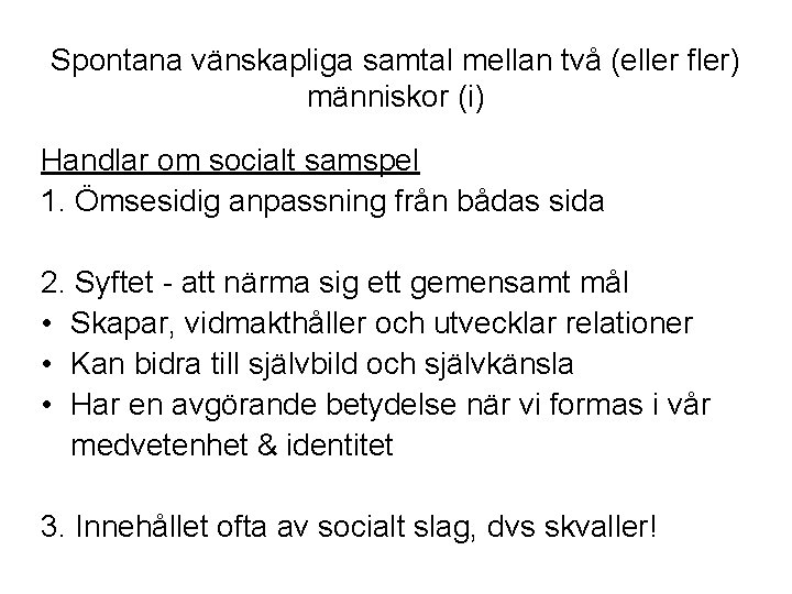 Spontana vänskapliga samtal mellan två (eller fler) människor (i) Handlar om socialt samspel 1.