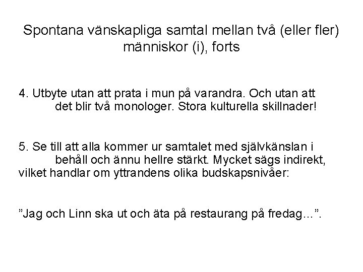 Spontana vänskapliga samtal mellan två (eller fler) människor (i), forts 4. Utbyte utan att