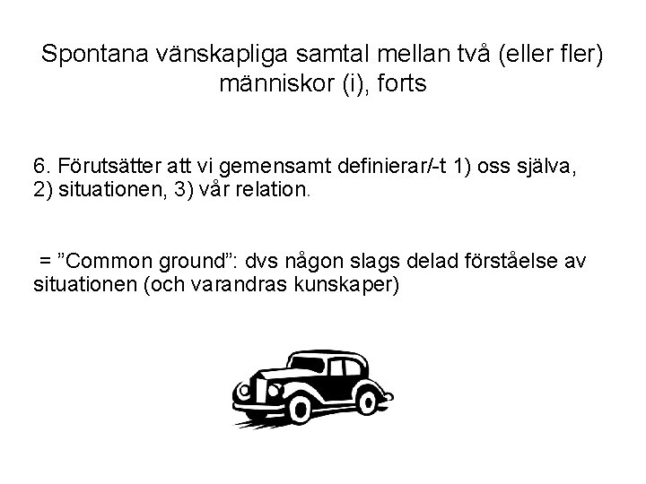 Spontana vänskapliga samtal mellan två (eller fler) människor (i), forts 6. Förutsätter att vi