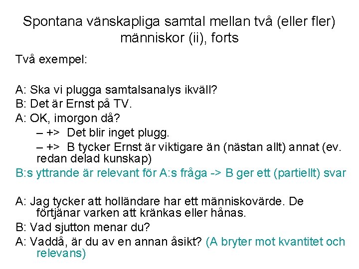 Spontana vänskapliga samtal mellan två (eller fler) människor (ii), forts Två exempel: A: Ska